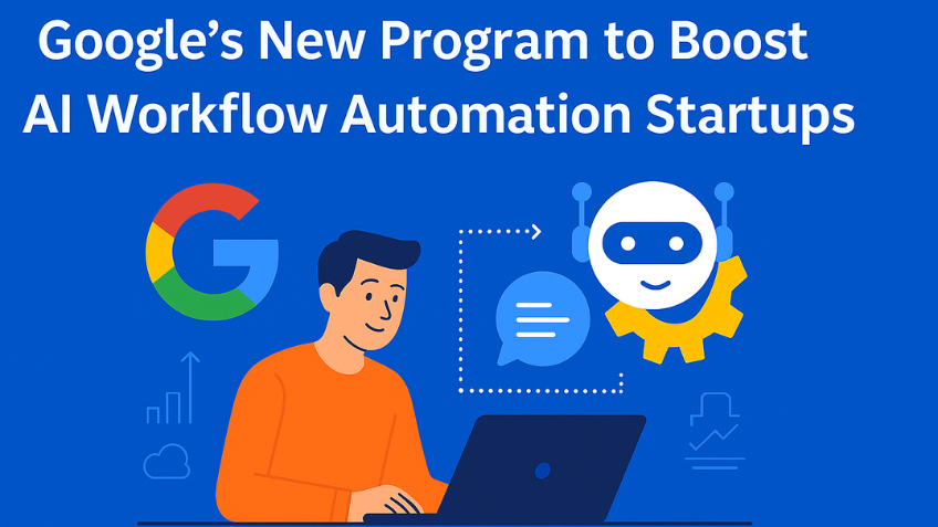 Google’s New Program to Boost AI Workflow Automation Startups