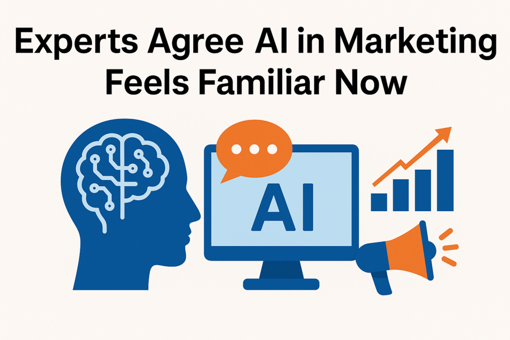 Experts Agree AI in Marketing Feels Familiar Now